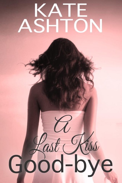 A Last Kiss Goodbye by Kate Ashton