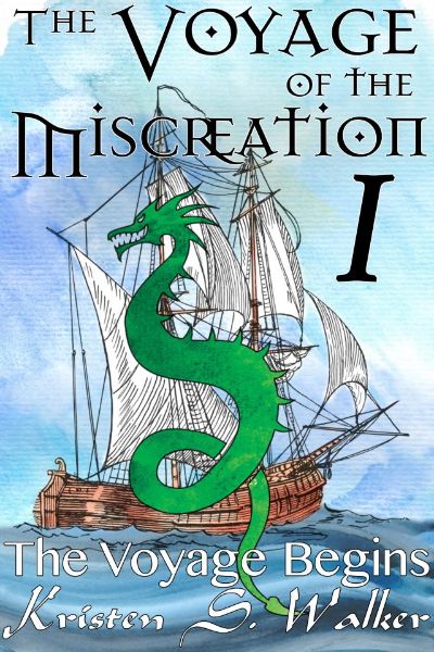 The Voyage of the Miscreation #1: The Voyage Begins by Kristen S. Walker