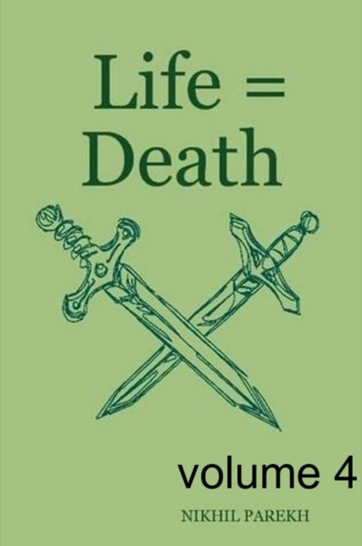 Life = Death - volume 4 - Poems on Life , Death by Nikhil Parekh