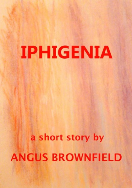 Iphigenia by Angus Brownfield