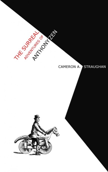 The Surreal Adventures of Anthony Zen: Episode 1 - Anthony Gets Up for Work by Cameron A. Straughan