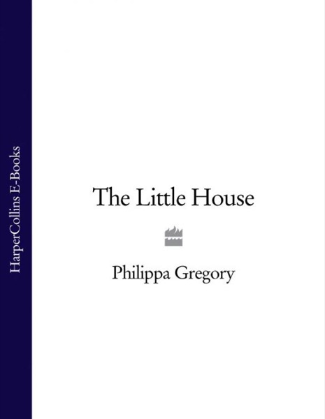 The Little House by Philippa Gregory