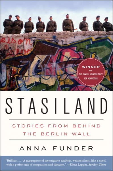 Stasiland: Stories From Behind the Berlin Wall by Anna Funder