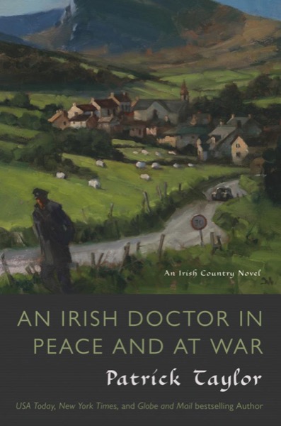 An Irish Doctor in Peace and at War: An Irish Country Novel by Patrick Taylor