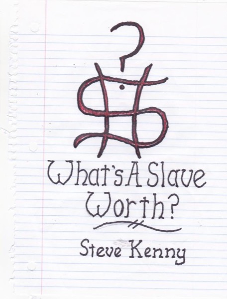 What's A Slave Worth? by Steve Kenny