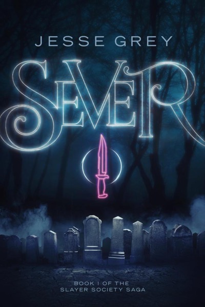 Sever (Slayer Society #1) by Jesse Grey