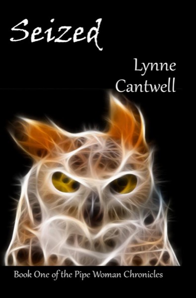 Seized: Book One of the Pipe Woman Chronicles by Lynne Cantwell