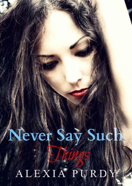 Never Say Such Things (A Fall Into Darkness Story) by Alexia Purdy