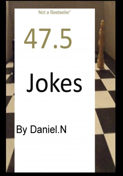 47.5 Jokes by Daniel N