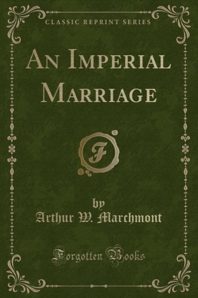 An Imperial Marriage by Arthur W. Marchmont