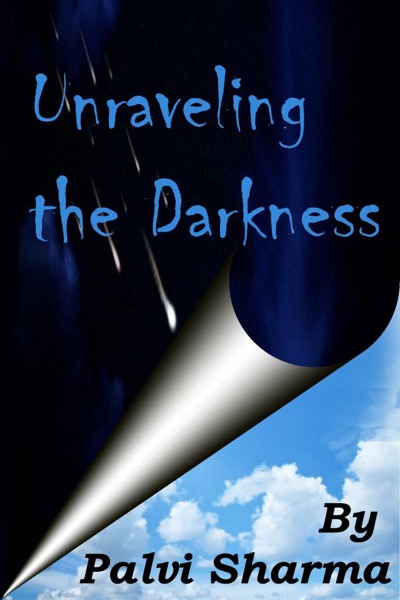 Unraveling the Darkness by Palvi Sharma