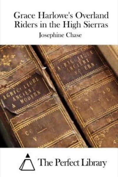 Grace Harlowe's Overland Riders in the High Sierras by Josephine Chase