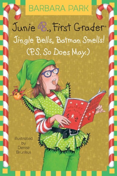 Junie B., First Grader Jingle Bells, Batman Smells! (P.S. So Does May.) by Barbara Park