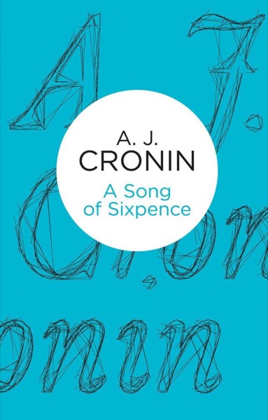 A Song of Sixpence by A. J. Cronin