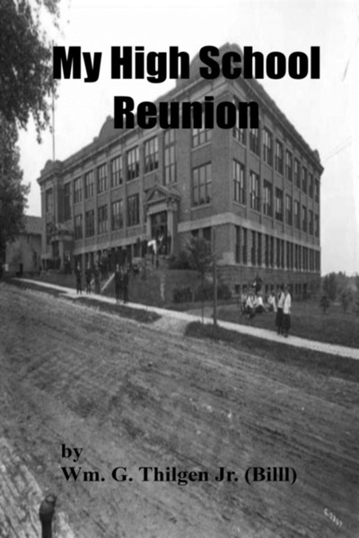 My High School Reunion by Wm. G. Thilgen Jr. (Billl)