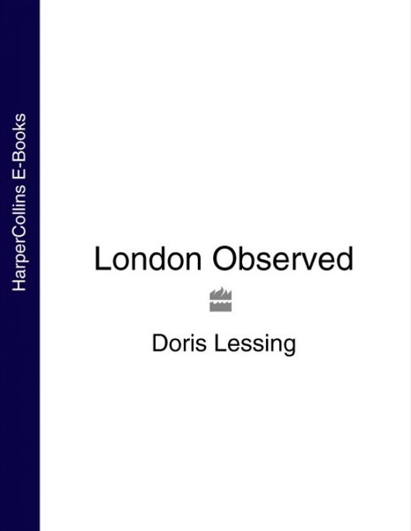 London Observed by Doris Lessing