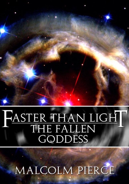 Faster Than Light: The Fallen Goddess by Malcolm Pierce