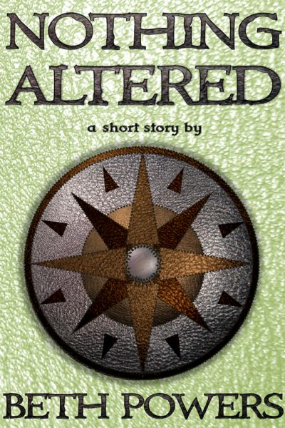 Nothing Altered: A Short Story by Beth Powers