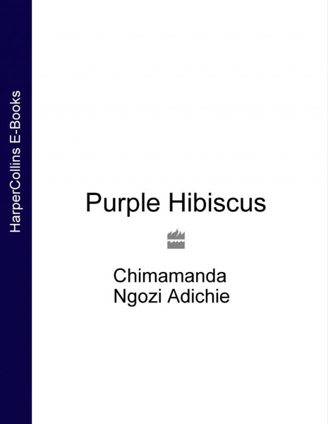 Purple Hibiscus by Chimamanda Ngozi Adichie