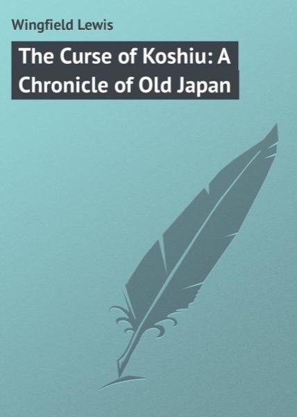 The Curse of Koshiu: A Chronicle of Old Japan by Lewis Wingfield