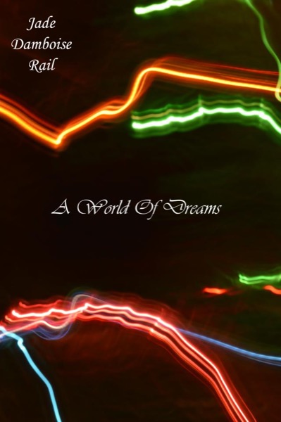 A World Of Dreams by Jade Damboise Rail