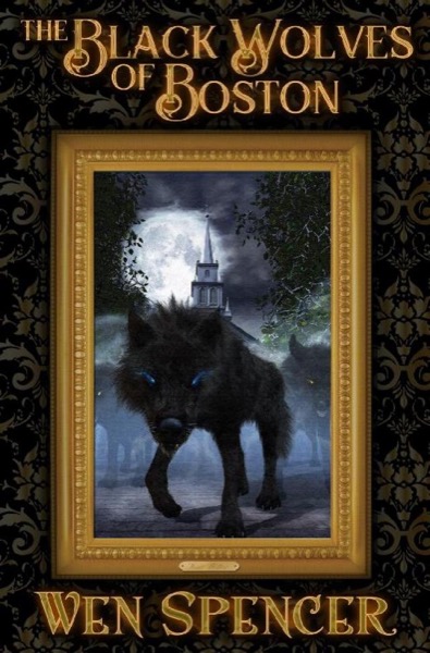 The Black Wolves of Boston (eARC) by Wen Spencer