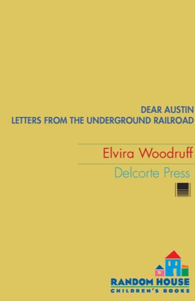 Dear Austin: Letters From the Underground Railroad by Elvira Woodruff