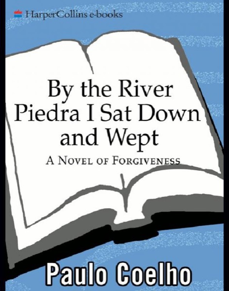 By the River Piedra I Sat Down and Wept: A Novel of Forgiveness by Paulo Coelho