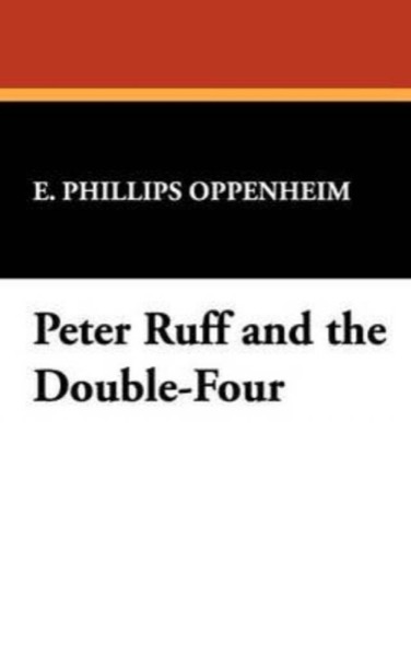 Peter Ruff and the Double Four by E. Phillips Oppenheim