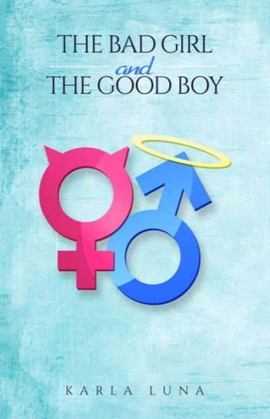 The Bad Girl and the Good Boy by Karla Luna