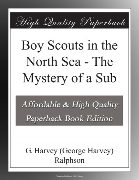 Boy Scouts in the North Sea; Or, The Mystery of a Sub by G. Harvey Ralphson