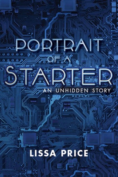 Portrait of a Starter: An Unhidden Story by Lissa Price