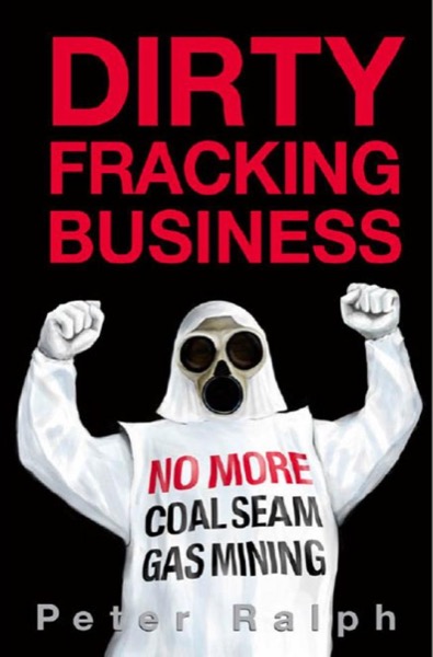 Dirty Fracking Business by Peter Ralph