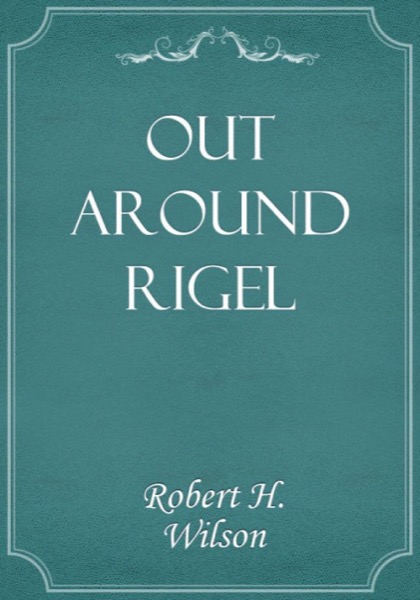 Out Around Rigel by Robert H. Wilson