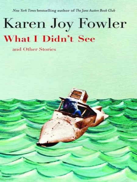 What I Didn't See and Other Stories by Karen Joy Fowler