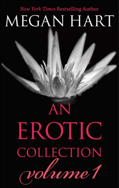 Megan Hart: An Erotic Collection Volume 1 by Megan Hart