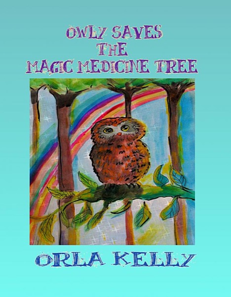 Owly Saves The Magic Medicine Tree by Orla Kelly