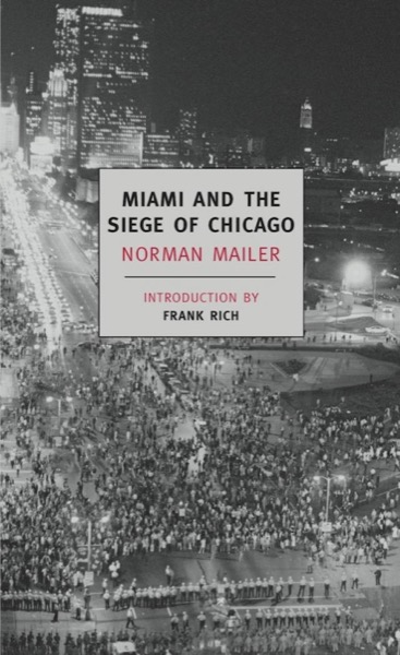 Miami and the Siege of Chicago by Norman Mailer