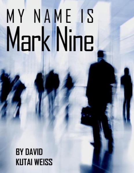 My Name is Mark Nine by David Kutai Weiss