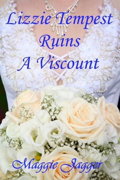 Lizzie Tempest Ruins A Viscount (Felmont Brides Series Book 1) by Maggie Jagger