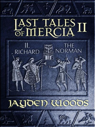 Last Tales of Mercia 2: Richard the Norman by Jayden Woods