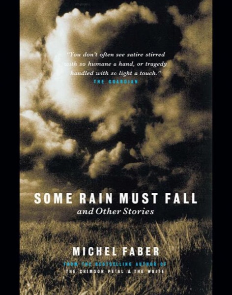 Some Rain Must Fall and Other Stories by Michel Faber