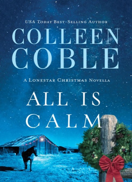 All Is Calm: A Lonestar Christmas Novella by Colleen Coble