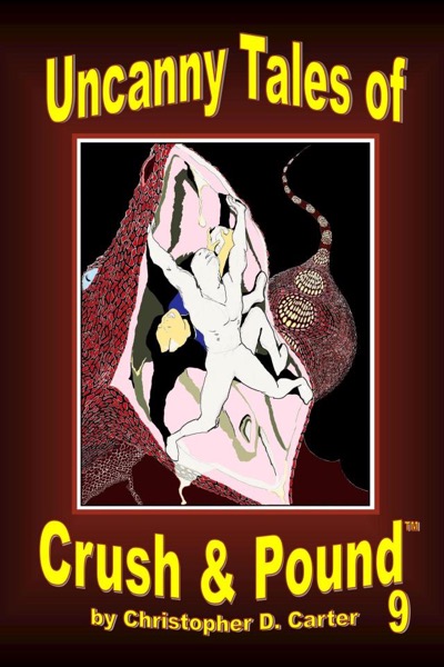 Uncanny Tales of Crush and Pound 9 by Christopher D. Carter