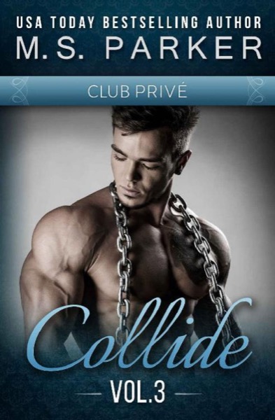 Collide Vol. 3 (Club Prive): Alpha Billionaire Romance by M. S. Parker