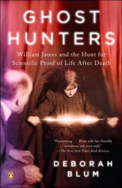 Ghost Hunters: The Victorians and the Hunt for Proof of Life After Death by Deborah Blum