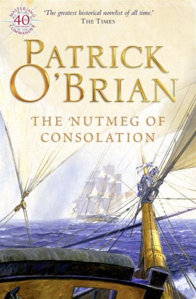 The Nutmeg of Consolation by Patrick O'Brian