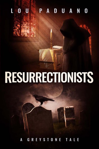 Resurrectionists - A Greystone Tale by Lou Paduano