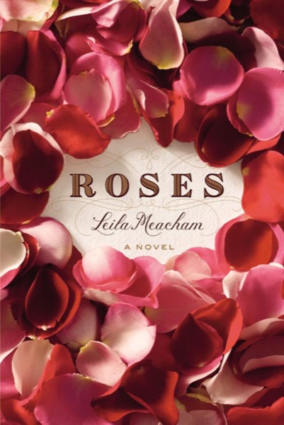 Roses by Leila Meacham