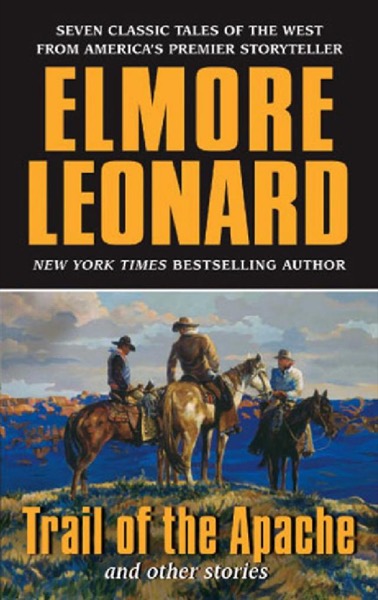 Trail of the Apache and Other Stories by Elmore Leonard